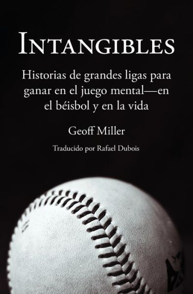 Cover for Geoff Miller · Intangibles Historias de grandes ligas para ganar en el juego mental - en el béisbol y en la vida (Paperback Book) (2016)