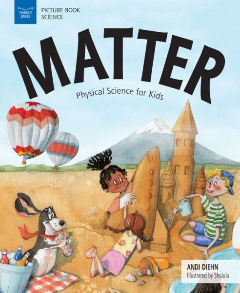 Cover for Andi Diehn · Matter: Physical Science for Kids - Picture Book Science (Hardcover Book) (2018)