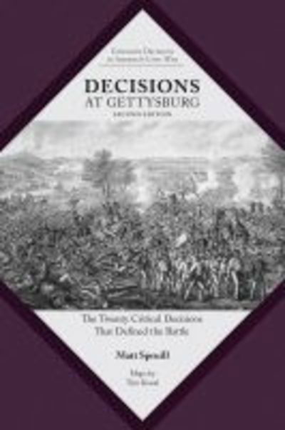 Cover for Matt Spruill · Decisions at Gettysburg: The Twenty Critical Decisions That Defined the Battle - Command Decisions in America’s Civil War (Paperback Book) [2 Revised edition] (2019)