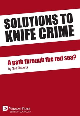 Cover for Sue Roberts · Solutions to knife crime: a path through the red sea? - Series in Sociology (Hardcover Book) (2020)