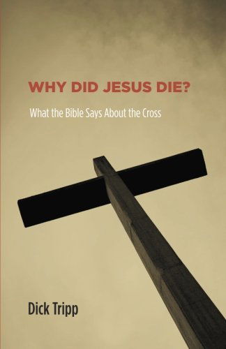 Cover for Dick Tripp · Why Did Jesus Die?: What the Bible Says about the Cross (Paperback Book) (2014)