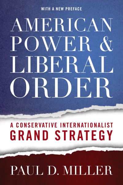 Cover for Paul D. Miller · American Power and Liberal Order: A Conservative Internationalist Grand Strategy (Paperback Bog) (2019)