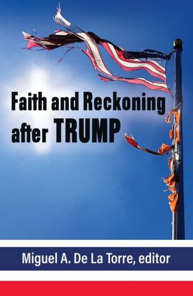 Cover for Miguel De La Torre · Faith and Reckoning after Trump (Paperback Book) (2021)