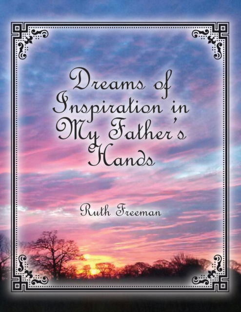 Cover for Ruth Freeman · Dreams of Inspiration in My Father's Hands (Paperback Book) (2018)