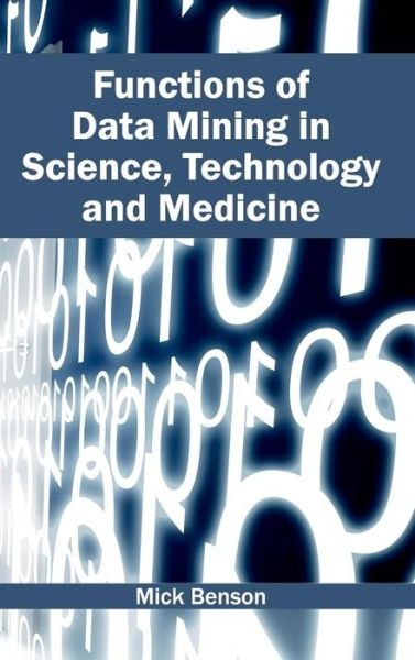 Cover for Mick Benson · Functions of Data Mining in Science, Technology and Medicine (Hardcover Book) (2015)