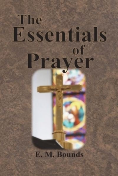 Cover for Edward M Bounds · The Essentials of Prayer (Paperback Bog) (1913)