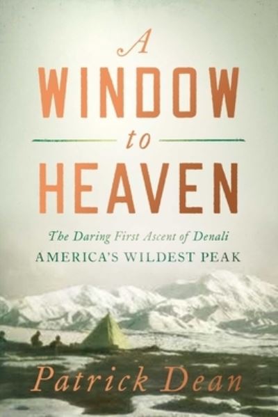 Cover for Patrick Dean · Window to Heaven : The Daring First Ascent of Denali (Book) (2021)