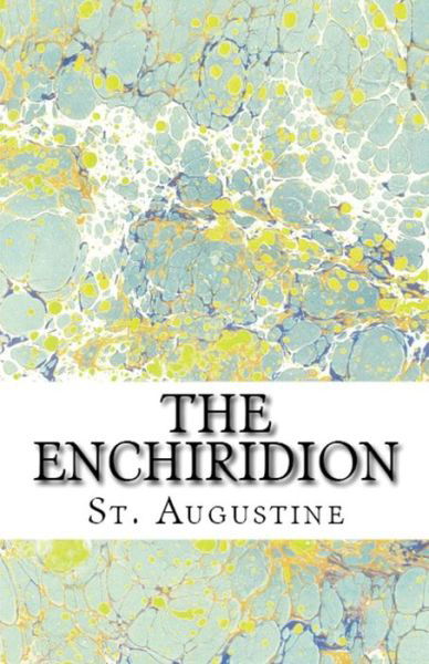 The Enchiridion - Lighthouse Church Fathers - St Augustine - Bøker - Lighthouse Publishing - 9781643730424 - 2. august 2018