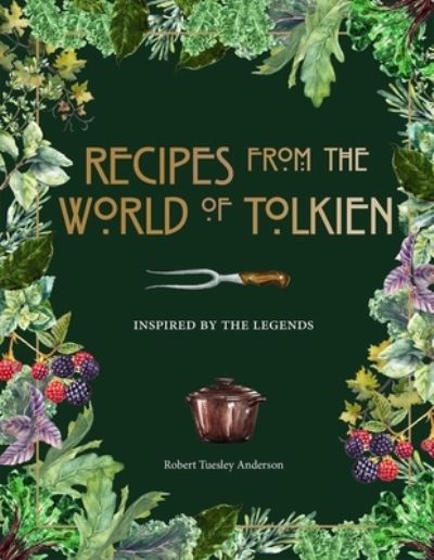 Cover for Robert Tuesley Anderson · Recipes from the World of Tolkien Inspired by the Legends (Gebundenes Buch) (2020)