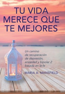 Cover for Maria a Mansfield · Tu Vida Merece Que Te Mejores (Hardcover Book) (2020)