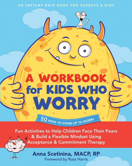 A Workbook for Kids Who Worry: Fun Activities to Help Children Face Their Fears and Build a Flexible Mindset Using Acceptance and Commitment Therapy - Anna Scetinina - Böcker - New Harbinger Publications - 9781648483424 - 27 februari 2025