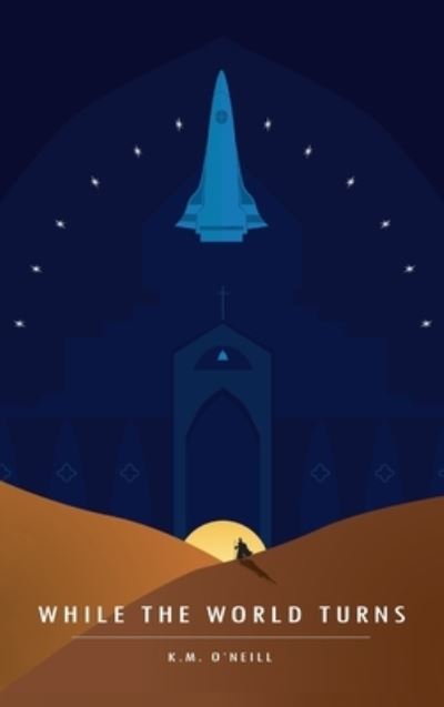 Cover for K M O'Neill · While the World Turns (Hardcover Book) (2021)