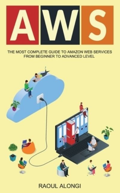 Cover for Raoul Alongi · Aws: The Most Complete Guide to Amazon Web Services from Beginner to Advanced Level (Paperback Book) (2019)