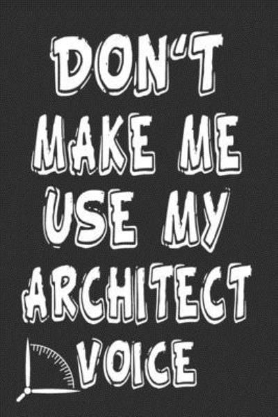 Cover for 360 Publishing · Don't Make Me Use My Architect Voice (Pocketbok) (2019)