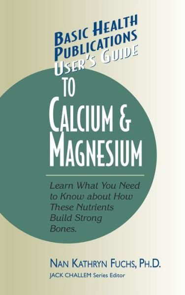 Cover for Nan Kathryn Fuchs · User's Guide to Calcium &amp; Magnesium - Basic Health Publications User's Guide (Hardcover Book) (2002)