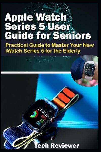 Cover for Tech Reviewer · Apple Watch Series 5 User Guide for Seniors (Taschenbuch) (2019)