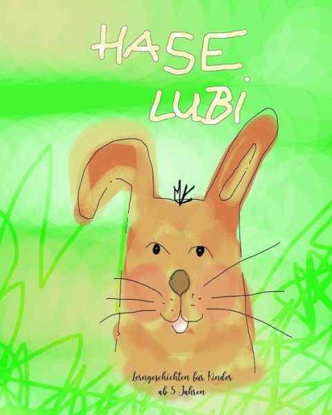 Hase Lubi - Claudia Burlager - Books - Independently Published - 9781706385424 - November 7, 2019