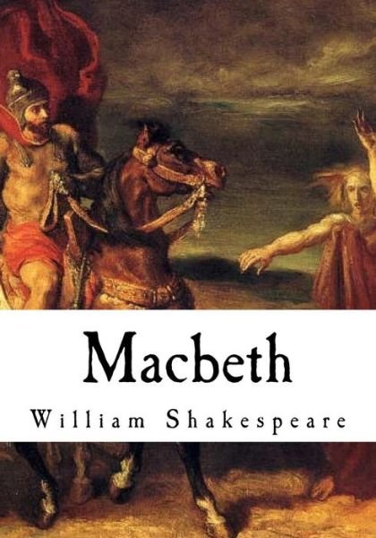 Macbeth - William Shakespeare - Books - Createspace Independent Publishing Platf - 9781718629424 - May 1, 2018