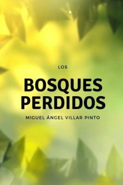 Cover for Miguel Ángel Villar Pinto · Los bosques perdidos (Paperback Book) (2018)