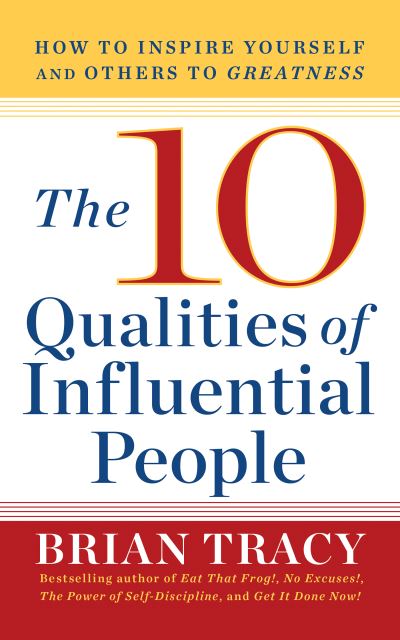 The 10 Qualities of Influential People: How to Inspire Yourself and Others to Greatnes - Brian Tracy - Boeken - G&D Media - 9781722505424 - 10 maart 2022