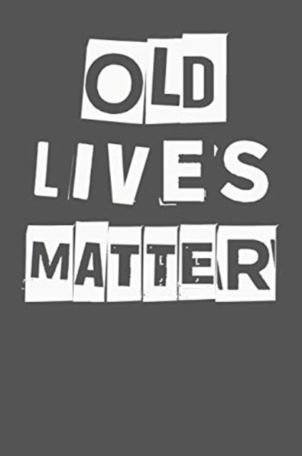 Cover for I Live to Journal · Old Lives Matter: 40th 50th 60th 70th Birthday Gag Gift For Men &amp; Women. Funny Birthday Party Decoration &amp; Present (Paperback Bog) (2018)