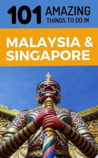 Cover for 101 Amazing Things · 101 Amazing Things to Do in Malaysia &amp; Singapore (Paperback Book) (2018)