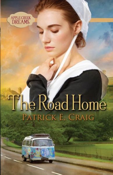 Cover for Patrick E Craig · The Road Home: Apple Creek Dreams - Apple Creek Dreams (Paperback Book) (2018)