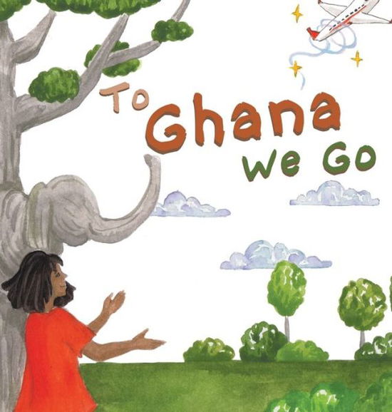 Cover for Laylah Copertino · To Ghana We Go (Hardcover Book) (2021)