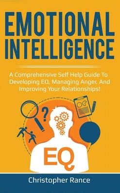 Cover for Christopher Rance · Emotional Intelligence A Comprehensive Self Help Guide to Developing EQ, Managing Anger, and Improving Your Relationships! (Book) (2020)
