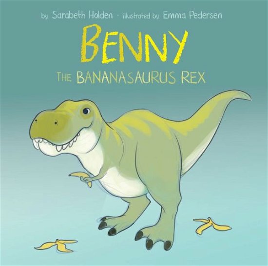 Cover for Sarabeth Holden · Benny the Bananasaurus Rex (Inbunden Bok) (2022)