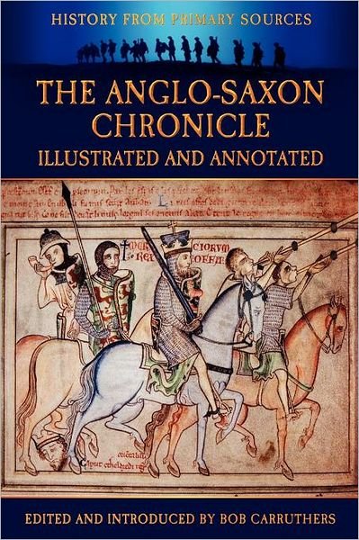Cover for Bob Carruthers · The Anglo-Saxon Chronicle: Illustrated &amp; Annotated - History Form Primary Sources (Paperback Bog) (2012)