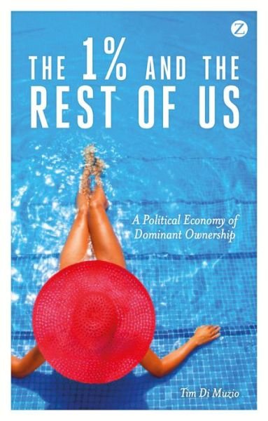 Cover for Muzio, Tim Di (University of Wollongong, Australia) · The 1% and the Rest of Us: A Political Economy of Dominant Ownership (Paperback Book) (2015)