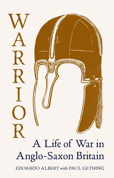 Cover for Edoardo Albert · Warrior: A Life of War in Anglo-Saxon Britain (Hardcover Book) (2019)