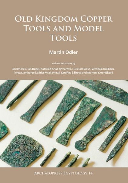 Cover for Odler, Martin (Czech Institute of Egyptology, Faculty of Arts, Charles University) · Old Kingdom Copper Tools and Model Tools - Archaeopress Egyptology (Paperback Book) (2016)