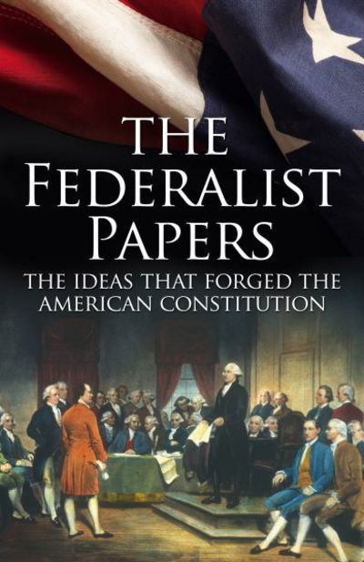 Cover for James Madison · The Federalist Papers: The Ideas That Forged the American Constitution: Slip-Case Edition (Inbunden Bok) (2016)