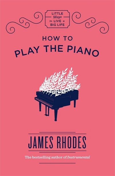 Cover for James Rhodes · How to Play the Piano (Gebundenes Buch) (2017)