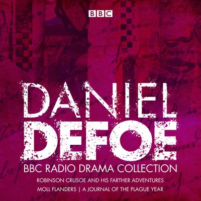 Cover for Daniel Defoe · The Daniel Defoe BBC Radio Drama Collection: Robinson Crusoe, Moll Flanders &amp; A Journal of the Plague Year (Lydbog (CD)) [Unabridged edition] (2019)