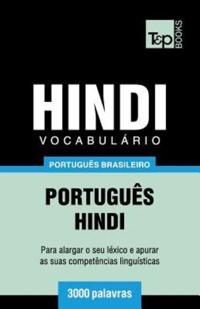 Vocabulario Portugues Brasileiro-Hindi - 3000 palavras - Andrey Taranov - Bücher - T&p Books Publishing Ltd - 9781787674424 - 8. Dezember 2018