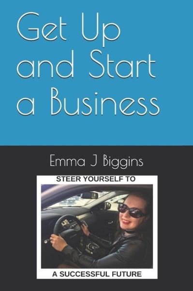 Emma J Biggins · Get Up and Start a Business (Paperback Book) (2019)