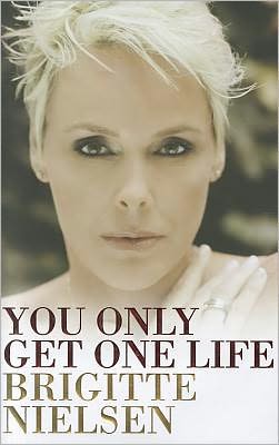 Cover for Brigitte Nielsen · You Only Get One Life (Hardcover Book) (2011)