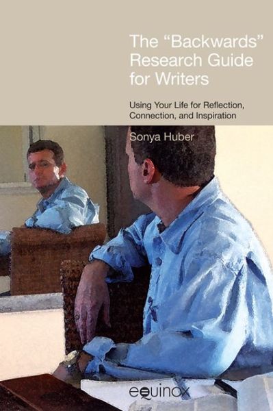 Cover for Sonya Huber · The 'Backwards' Research Guide for Writers: Using your Life for Reflection, Connection, and Inspiration - Frameworks for Writing (Paperback Book) (2011)