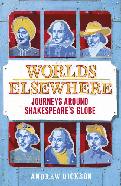 Cover for Andrew Dickson · Worlds Elsewhere: Journeys Around Shakespeare's Globe (Paperback Book) (2015)