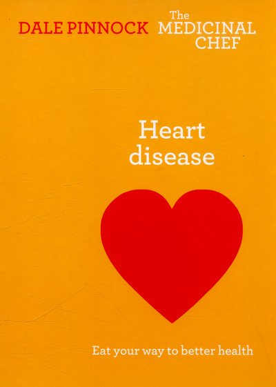 Cover for Dale Pinnock · Heart Disease: Eat Your Way to Better Health: Eat Your Way to Better Health - The Medicinal Chef (Inbunden Bok) (2015)