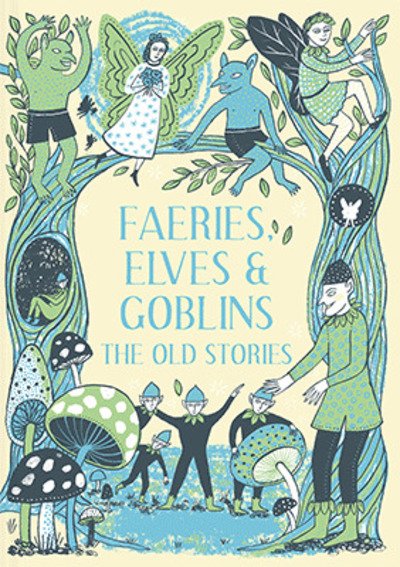Cover for Rosalind Kerven · Faeries, Elves and Goblins: The Old Stories and fairy tales (Gebundenes Buch) [2 Revised edition] (2019)