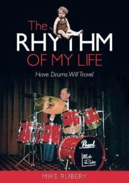 Cover for Mike Rubery · The Rhythm of My Life: Have Drums Will Travel (Paperback Book) (2022)