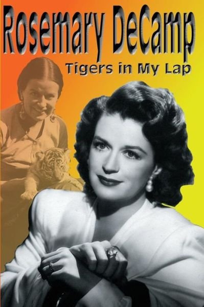 Cover for Rosemary DeCamp · Rosemary DeCamp: Tigers in My Lap (Paperback Book) (2009)