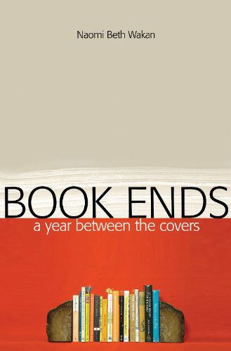 Cover for Naomi Beth Wakan · Book Ends: a Year Between the Covers (Paperback Book) (2010)