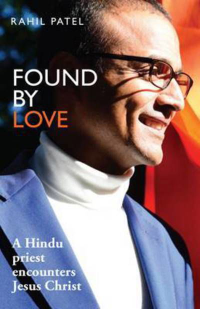 Cover for Rahil Patel · Found by Love: A Hindu priest encounters Jesus Christ (Paperback Book) (2016)