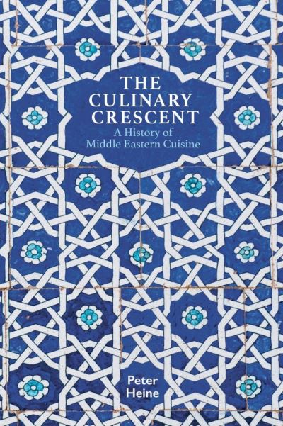 Cover for Peter Heine · The Culinary Crescent: A History of Middle Eastern Cuisine (Pocketbok) (2020)