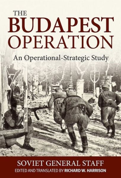Cover for Soviet General Staff · The Budapest Operation (29 October 1944-13 February 1945): An Operational-Strategic Study (Gebundenes Buch) (2017)